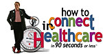 How To Connect In Healthcare In 90 Seconds or Less