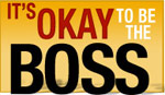 It's OKAY to be the BOSS